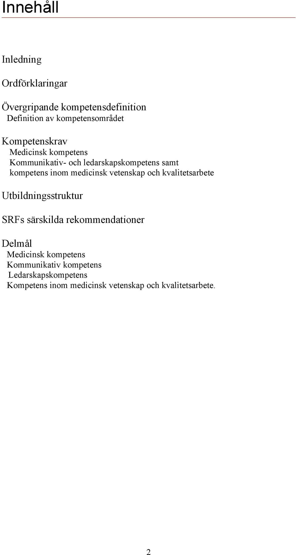 vetenskap och kvalitetsarbete Utbildningsstruktur SRFs särskilda rekommendationer Delmål Medicinsk