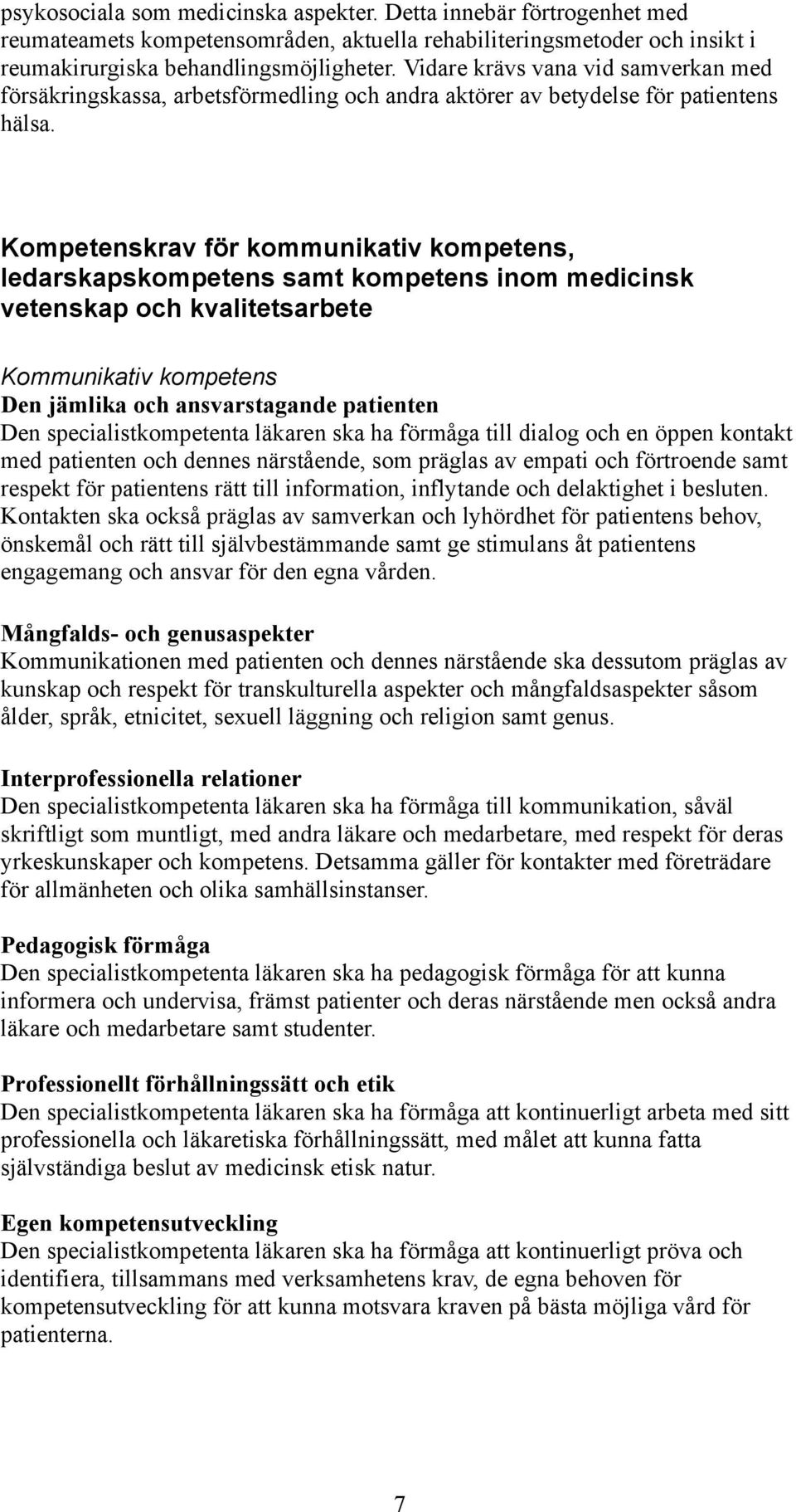 Kompetenskrav för kommunikativ kompetens, ledarskapskompetens samt kompetens inom medicinsk vetenskap och kvalitetsarbete Kommunikativ kompetens Den jämlika och ansvarstagande patienten Den