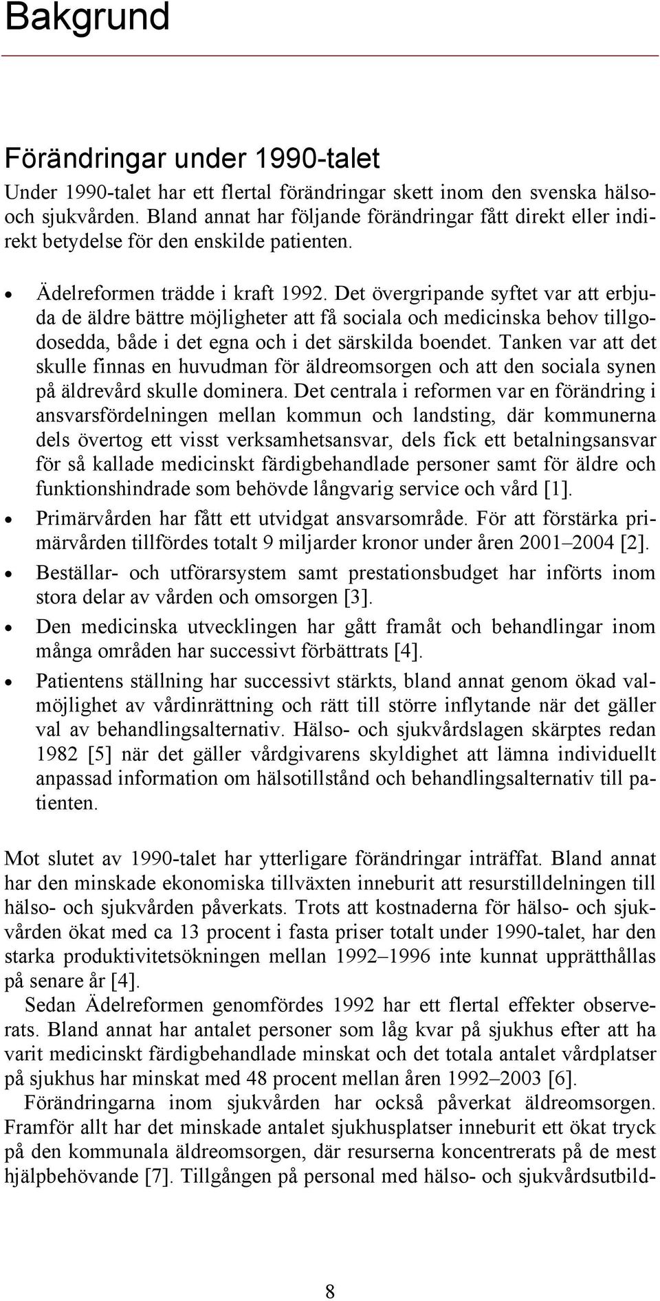 Det övergripande syftet var att erbjuda de äldre bättre möjligheter att få sociala och medicinska behov tillgodosedda, både i det egna och i det särskilda boendet.