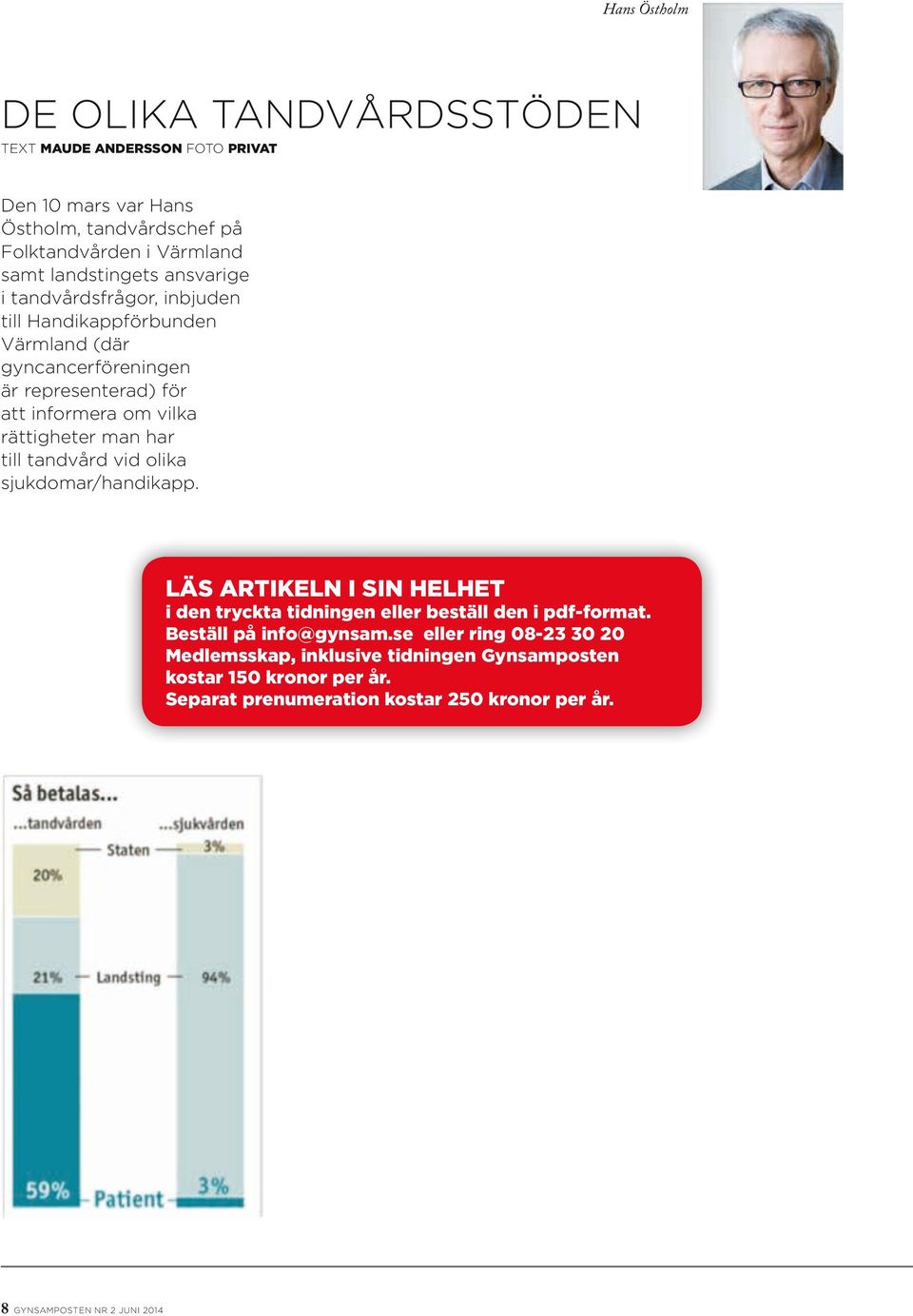 till tandvård vid olika sjukdomar/handikapp. LÄS ARTIKELN I SIN HELHET i den tryckta tidningen eller beställ den i pdf-format. Beställ på info@gynsam.