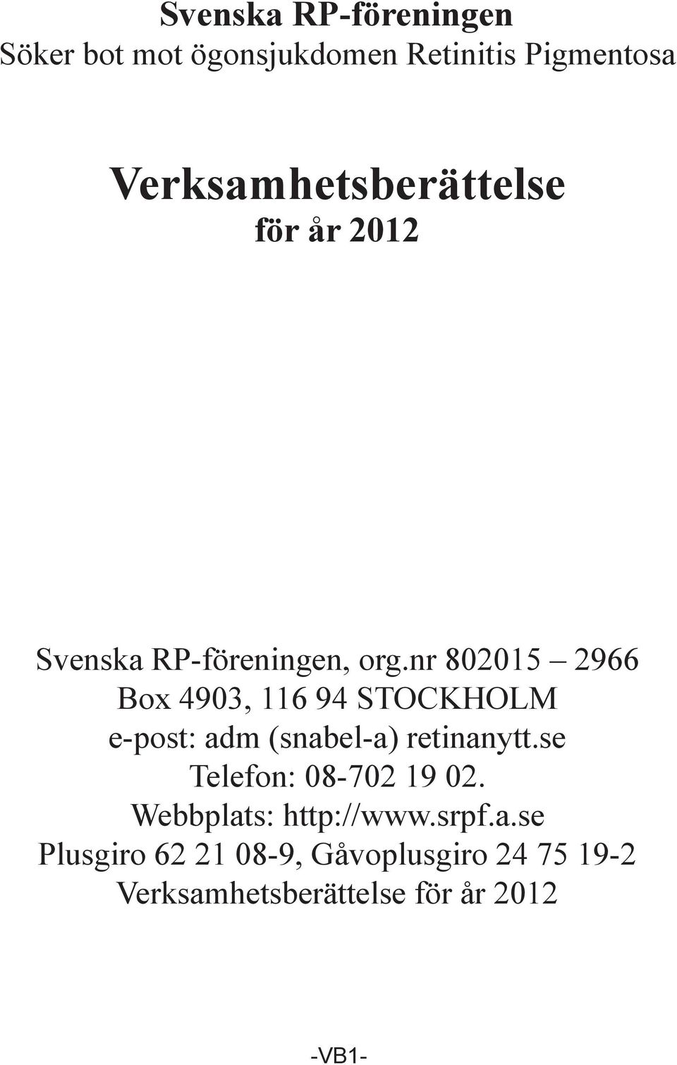 nr 802015 2966 Box 4903, 116 94 STOCKHOLM e-post: adm (snabel-a) retinanytt.