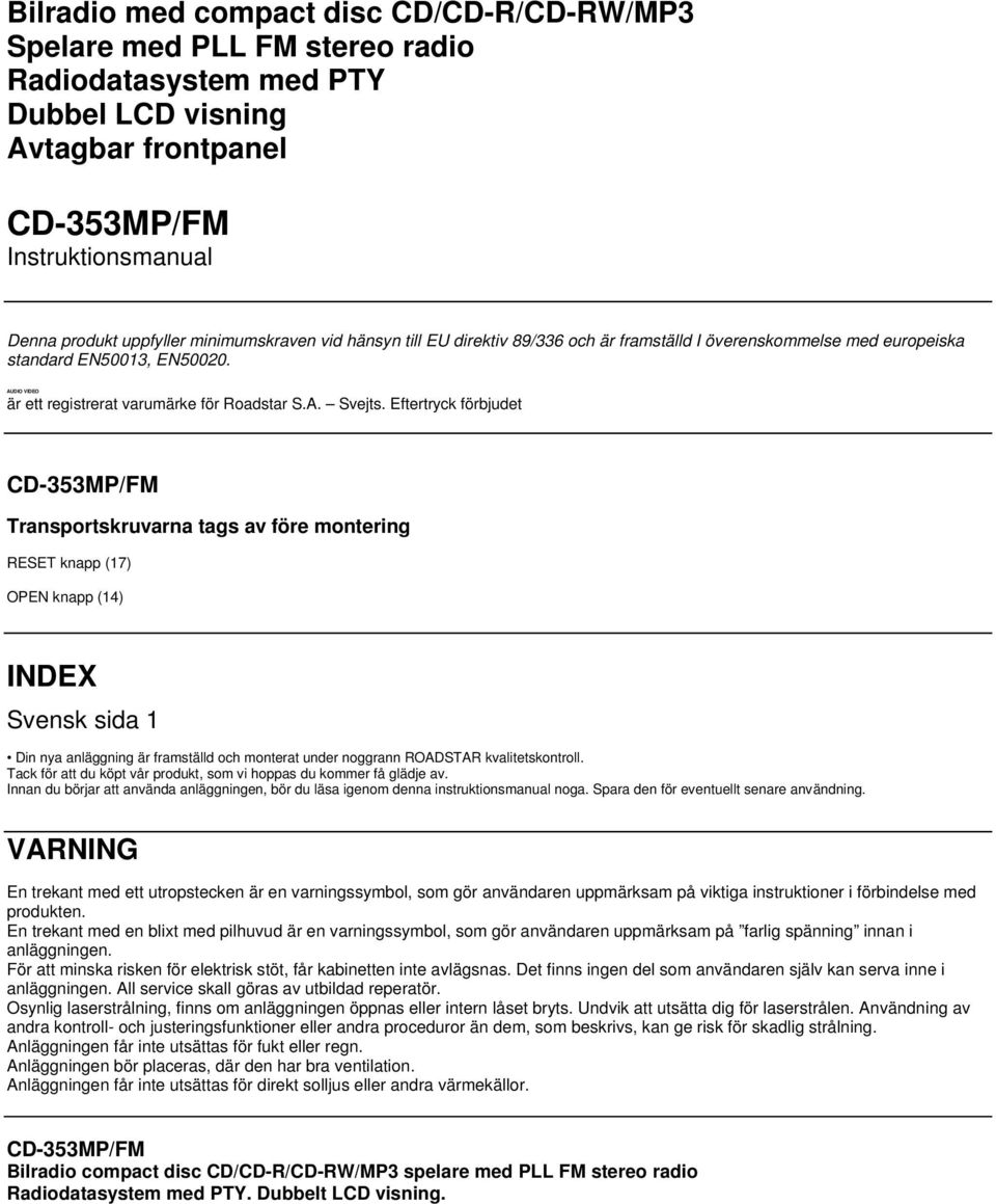 Eftertryck förbjudet CD-353MP/FM Transportskruvarna tags av före montering RESET knapp (17) OPEN knapp (14) INDEX Svensk sida 1 Din nya anläggning är framställd och monterat under noggrann ROADSTAR