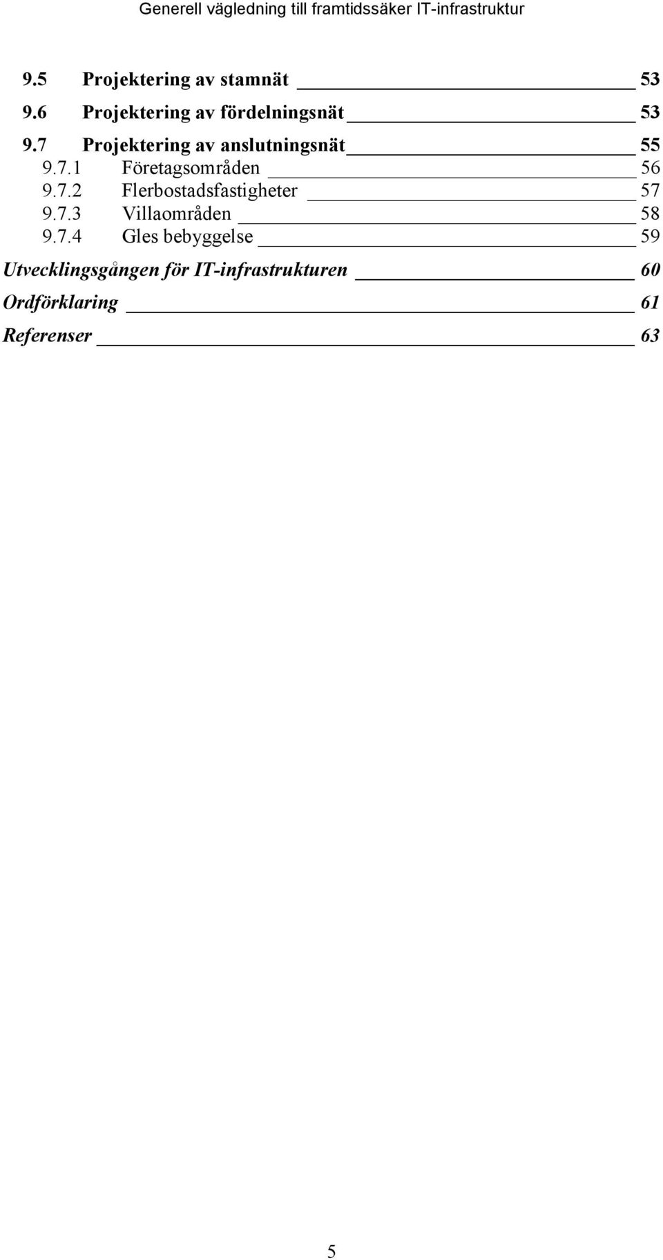 7.3 Villaområden 58 9.7.4 Gles bebyggelse 59 Utvecklingsgången för