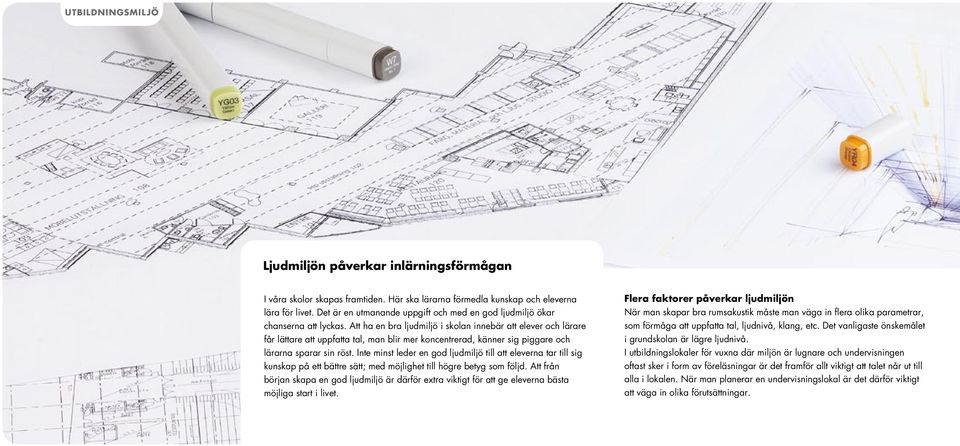 Att ha en bra ljudmiljö i skolan innebär att elever och lärare får lättare att uppfatta tal, man blir mer koncentrerad, känner sig piggare och lärarna sparar sin röst.