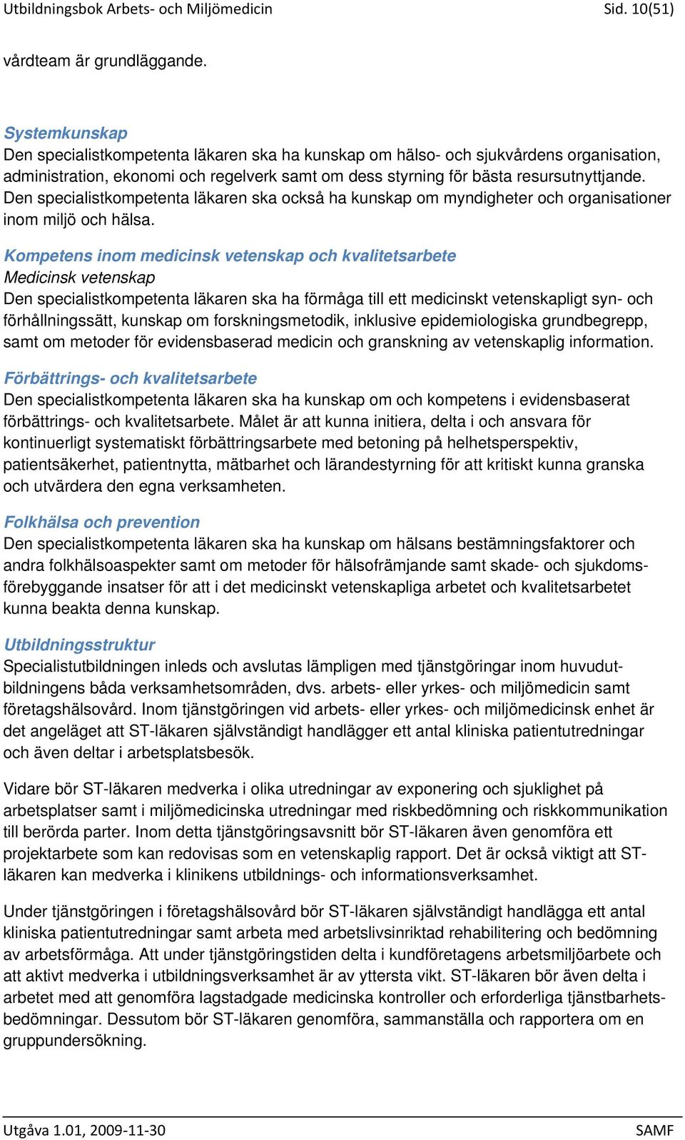 Den specialistkompetenta läkaren ska också ha kunskap om myndigheter och organisationer inom miljö och hälsa.