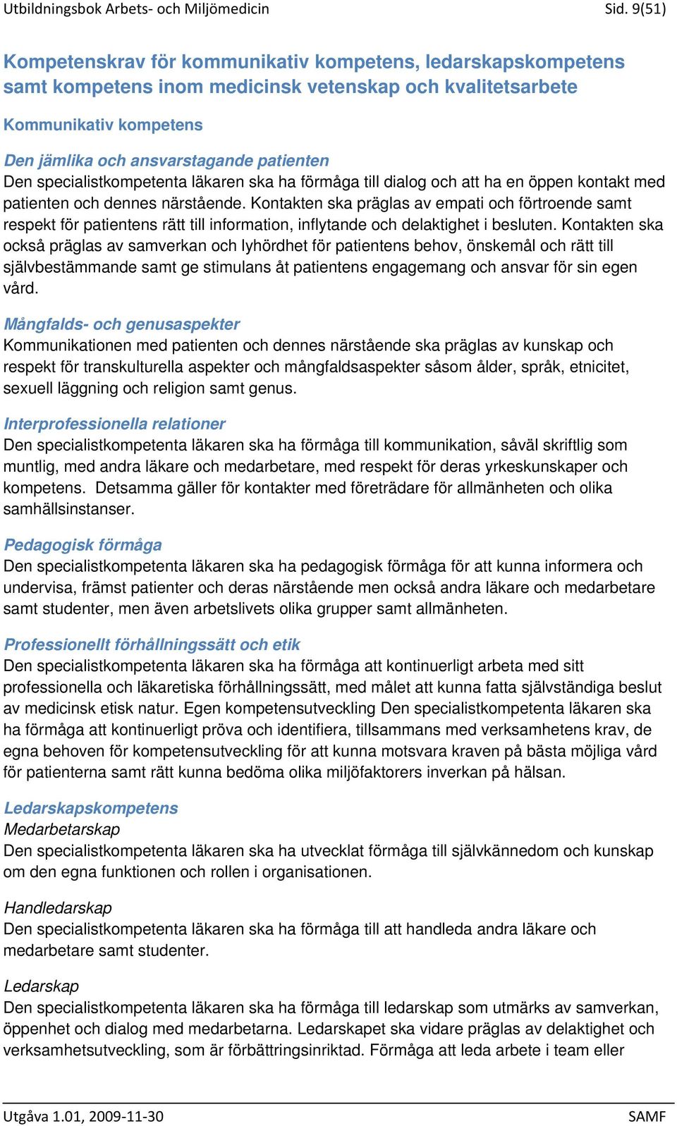 specialistkompetenta läkaren ska ha förmåga till dialog och att ha en öppen kontakt med patienten och dennes närstående.