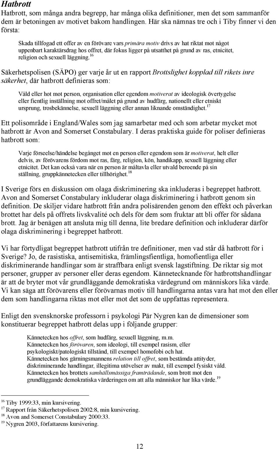 utsatthet på grund av ras, etnicitet, religion och sexuell läggning.