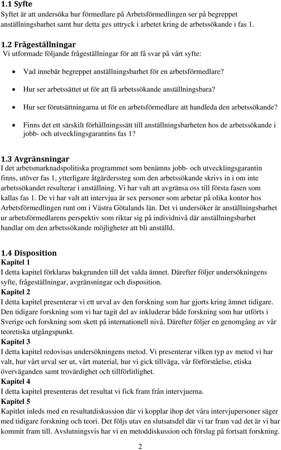 Hur ser arbetssättet ut för att få arbetssökande anställningsbara? Hur ser förutsättningarna ut för en arbetsförmedlare att handleda den arbetssökande?