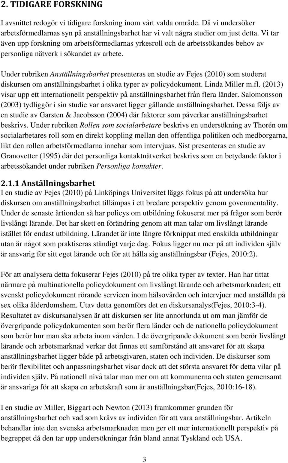 Under rubriken Anställningsbarhet presenteras en studie av Fejes (2010) som studerat diskursen om anställningsbarhet i olika typer av policydokument. Linda Miller m.fl.