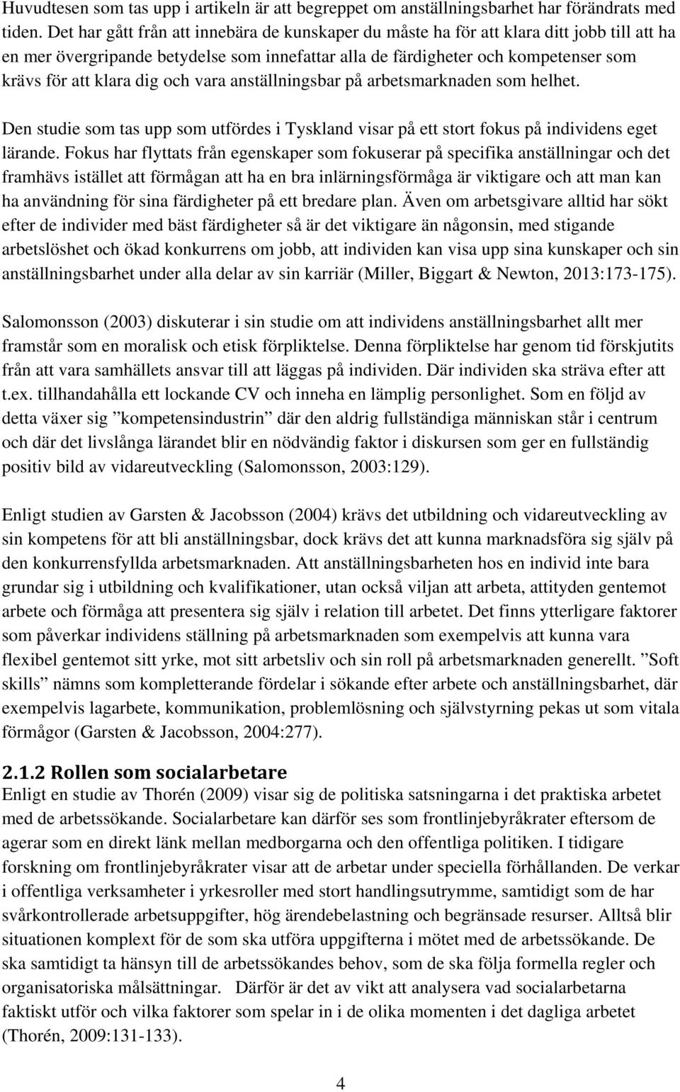 dig och vara anställningsbar på arbetsmarknaden som helhet. Den studie som tas upp som utfördes i Tyskland visar på ett stort fokus på individens eget lärande.