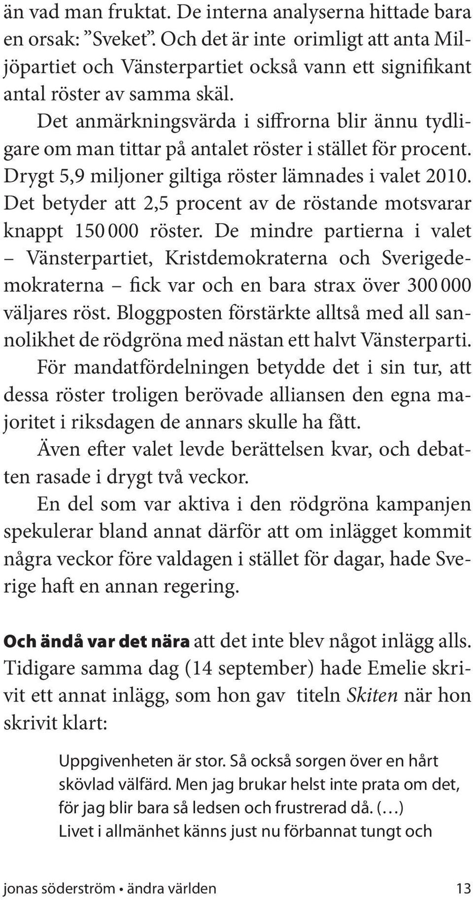 Det betyder att 2,5 procent av de röstande motsvarar knappt 150 000 röster.