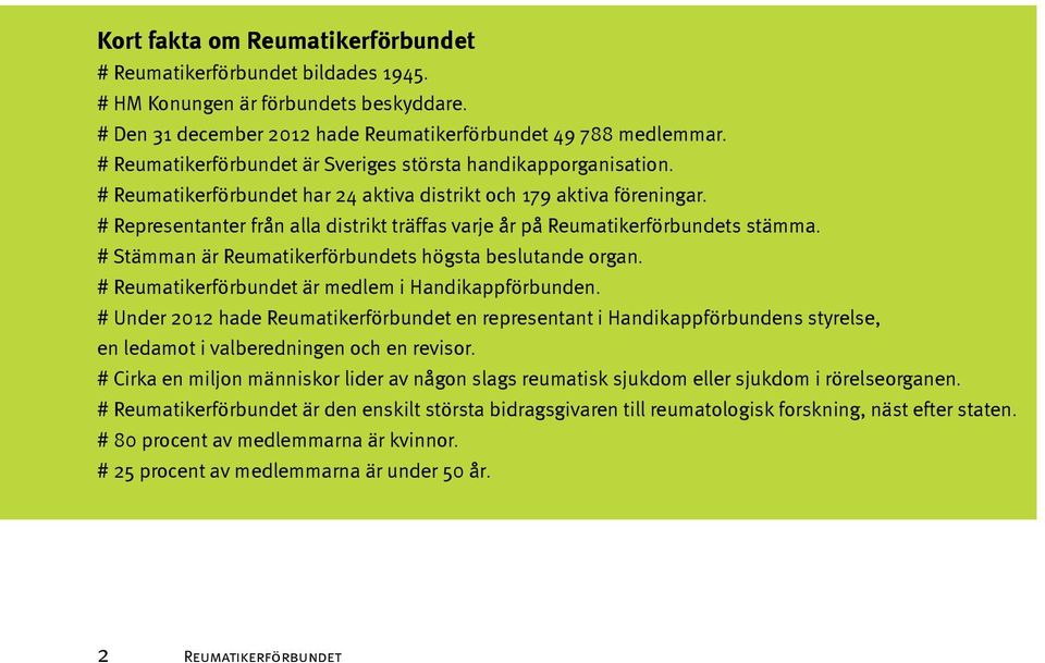 # Representanter från alla distrikt träffas varje år på Reumatikerförbundets stämma. # Stämman är Reumatikerförbundets högsta beslutande organ. # Reumatikerförbundet är medlem i Handikappförbunden.