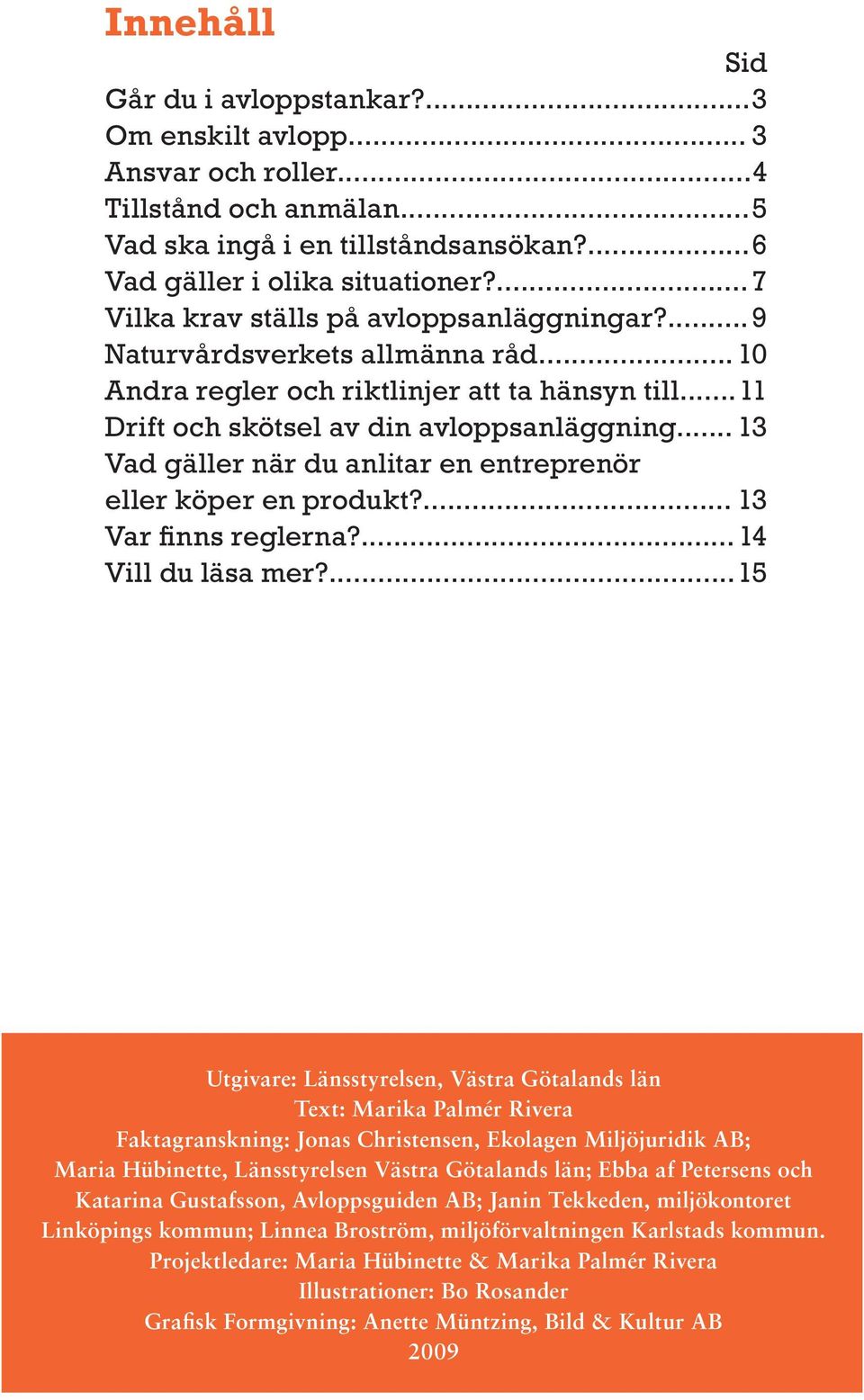 .. 13 Vad gäller när du anlitar en entreprenör eller köper en produkt?... 13 Var finns reglerna?... 14 Vill du läsa mer?