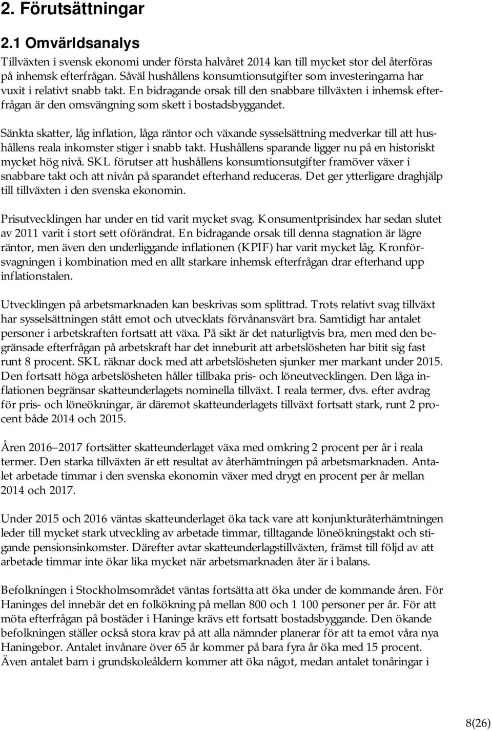 En bidragande orsak till den snabbare tillväxten i inhemsk efterfrågan är den omsvängning som skett i bostadsbyggandet.