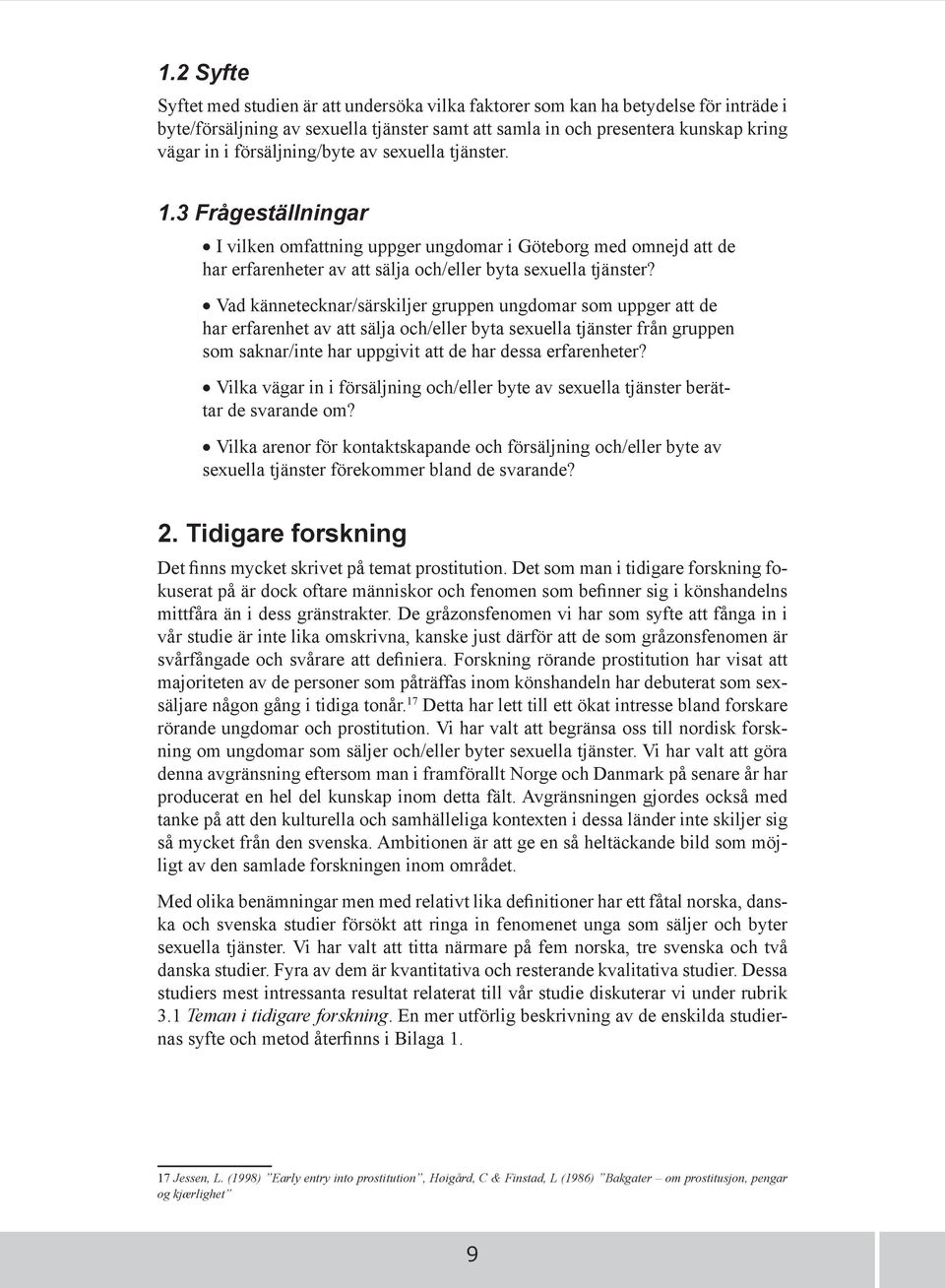 Vad kännetecknar/särskiljer gruppen ungdomar som uppger att de har erfarenhet av att sälja och/eller byta sexuella tjänster från gruppen som saknar/inte har uppgivit att de har dessa erfarenheter?