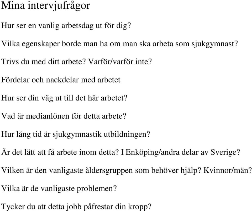Vad är medianlönen för detta arbete? Hur lång tid är sjukgymnastik utbildningen? Är det lätt att få arbete inom detta?