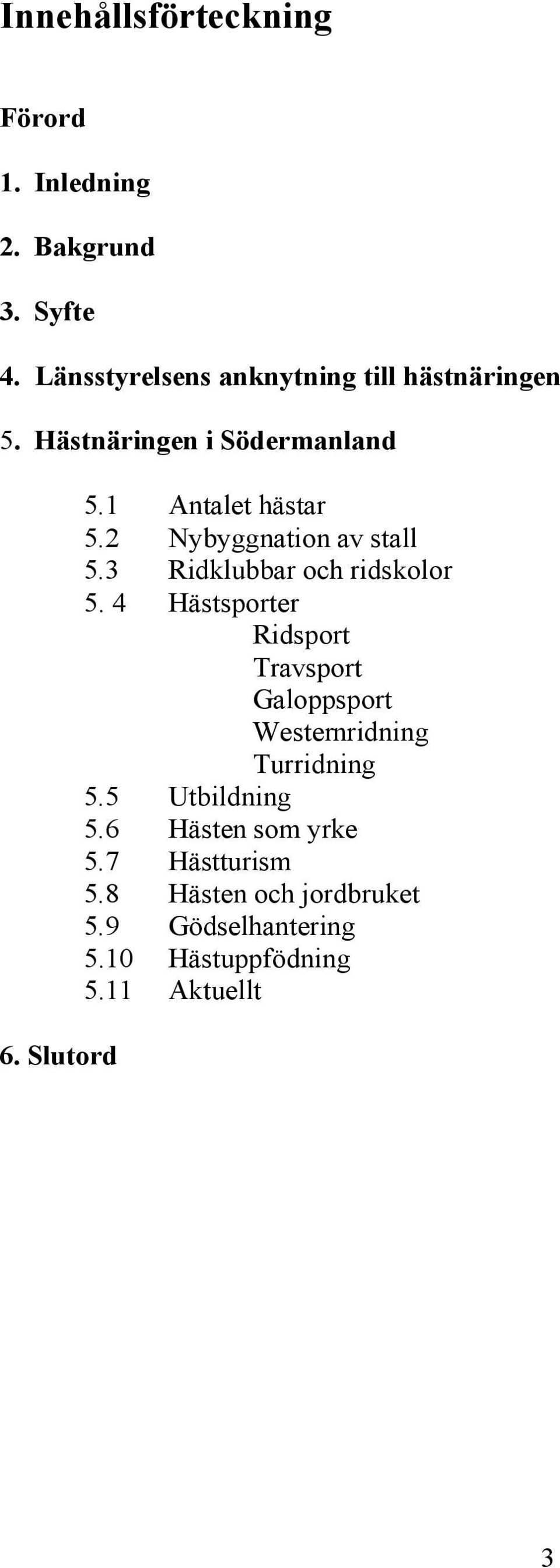 2 Nybyggnation av stall 5.3 Ridklubbar och ridskolor 5.