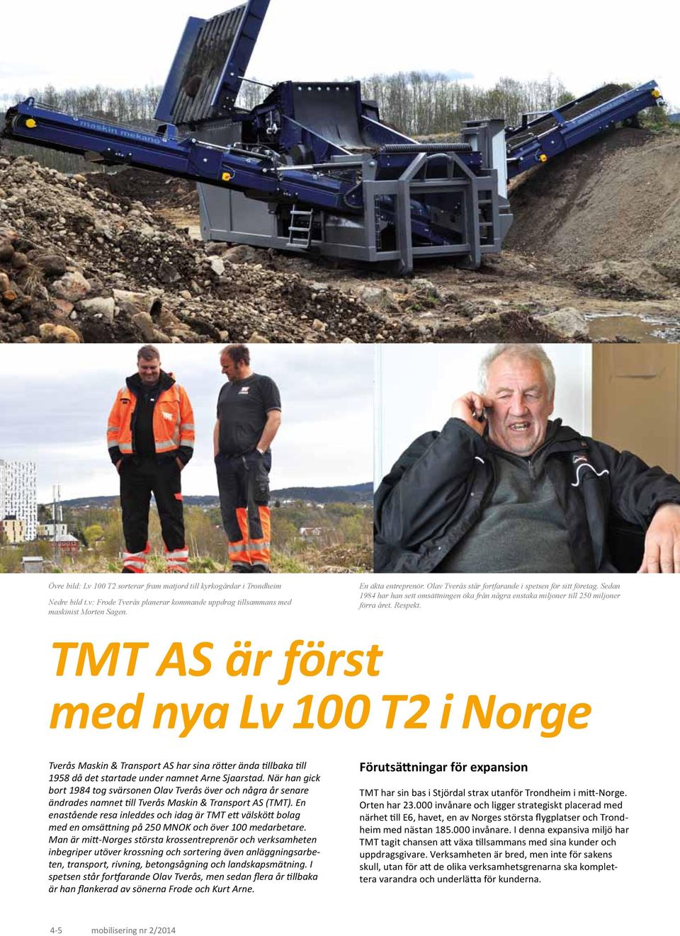 TMT AS är först med nya Lv 100 T2 i Norge Tverås Maskin & Transport AS har sina rötter ända tillbaka till 1958 då det startade under namnet Arne Sjaarstad.