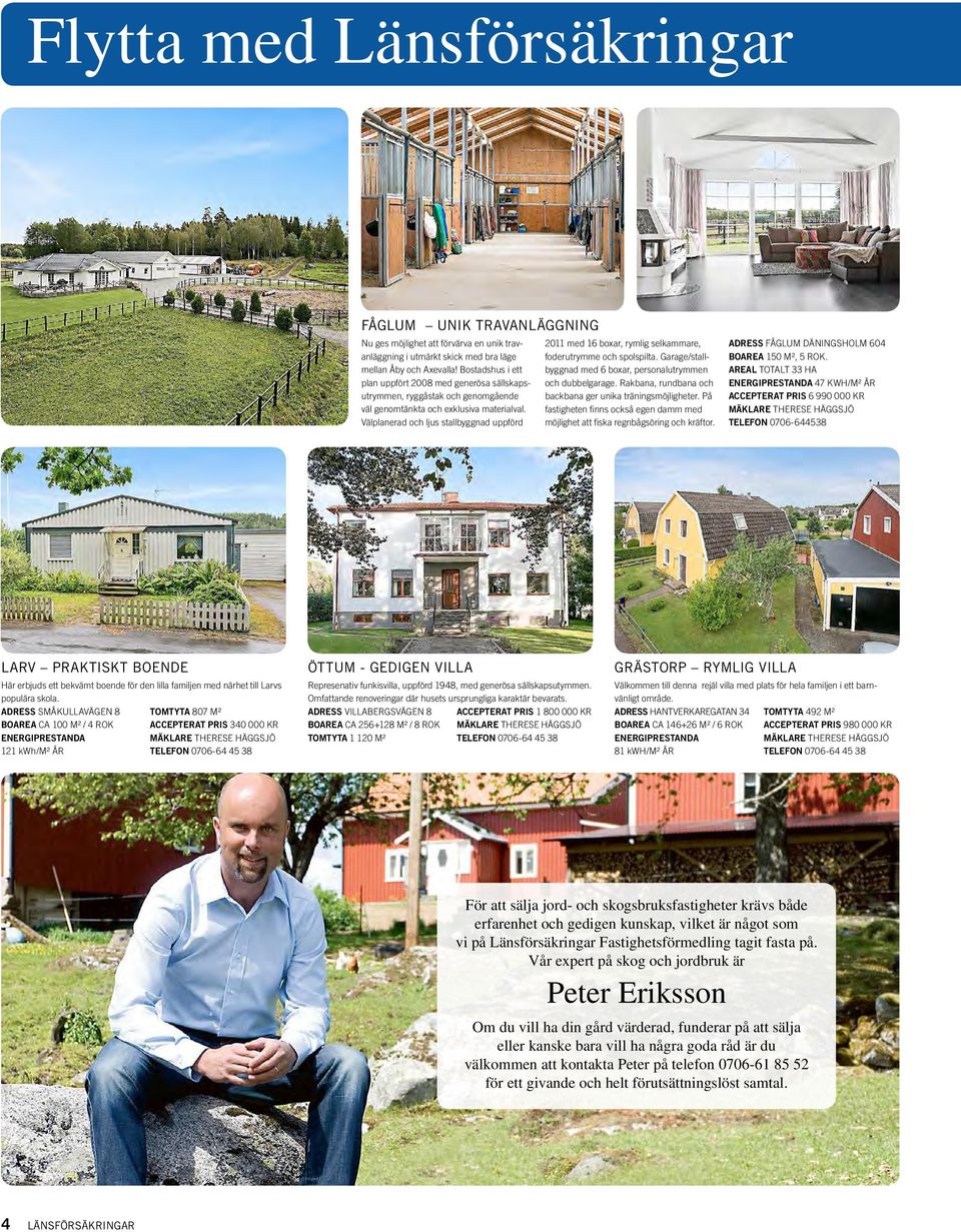 Välplanerad och ljus stallbyggnad uppförd 2011 med 16 boxar, rymlig selkammare, foderutrymme och spolspilta. Garage/stallbyggnad med 6 boxar, personalutrymmen och dubbelgarage.