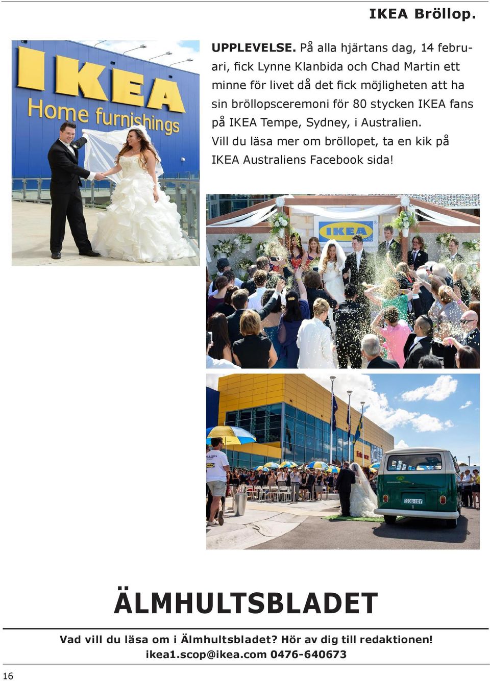 möjligheten att ha sin bröllopsceremoni för 80 stycken IKEA fans på IKEA Tempe, Sydney, i Australien.