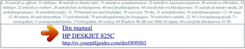 av visitkort, 26 utskrift från en bläckpatron, 48 med färgbläckpatron, 48 utskrift från två bläckpatroner, 47 utskrift på mindre media, 26 utskriftsegenskaper, 10 utskriftshastighet, 71, 79 blandad