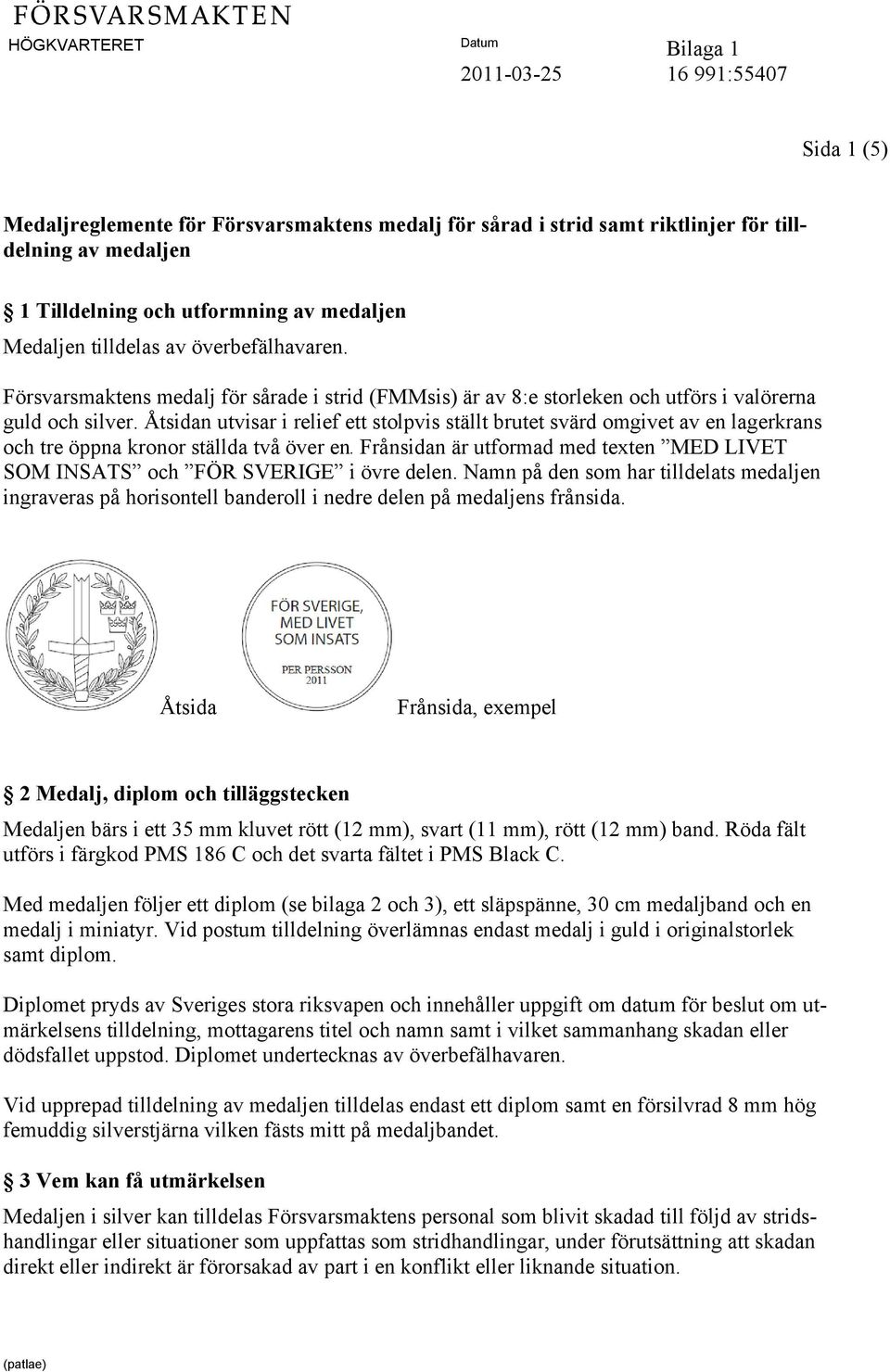 Åtsidan utvisar i relief ett stolpvis ställt brutet svärd omgivet av en lagerkrans och tre öppna kronor ställda två över en.