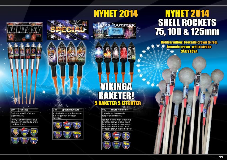 244 Special Rockets 4 utmärkta raketer i varerande färger och effekter. Sälj lösa. VIKINGA RAKETER!