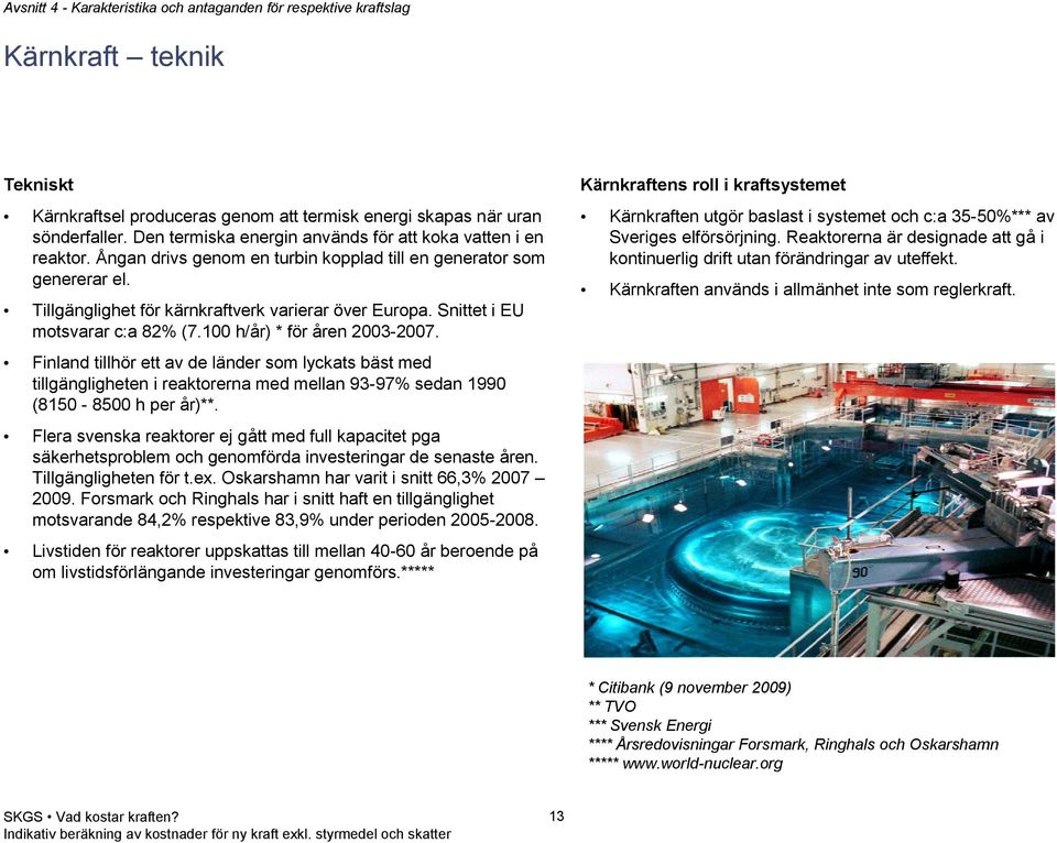 Snittet i EU motsvarar c:a 82% (7.100 h/år) * för åren 2003-2007.