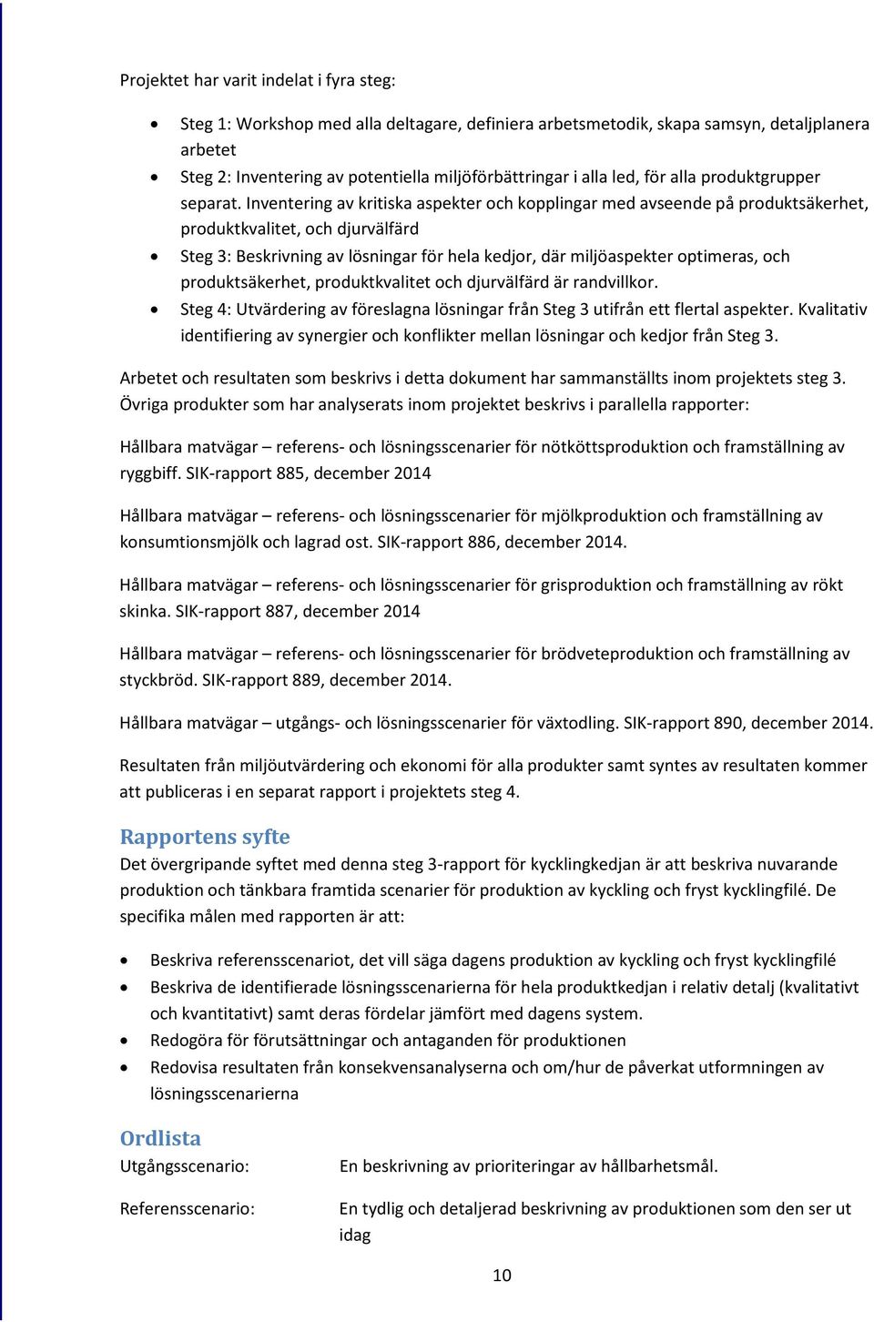 Inventering av kritiska aspekter och kopplingar med avseende på produktsäkerhet, produktkvalitet, och djurvälfärd Steg 3: Beskrivning av lösningar för hela kedjor, där miljöaspekter optimeras, och