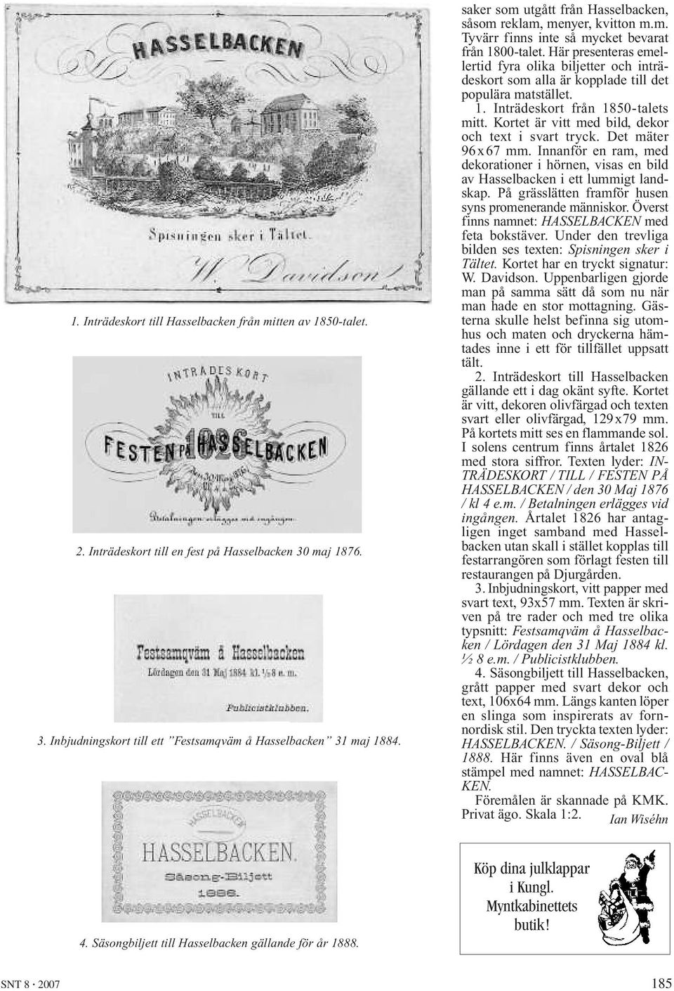 Här presenteras emellertid fyra olika biljetter och inträdeskort som alla är kopplade till det populära matstället. 1. Inträdeskort från 1850-talets mitt.