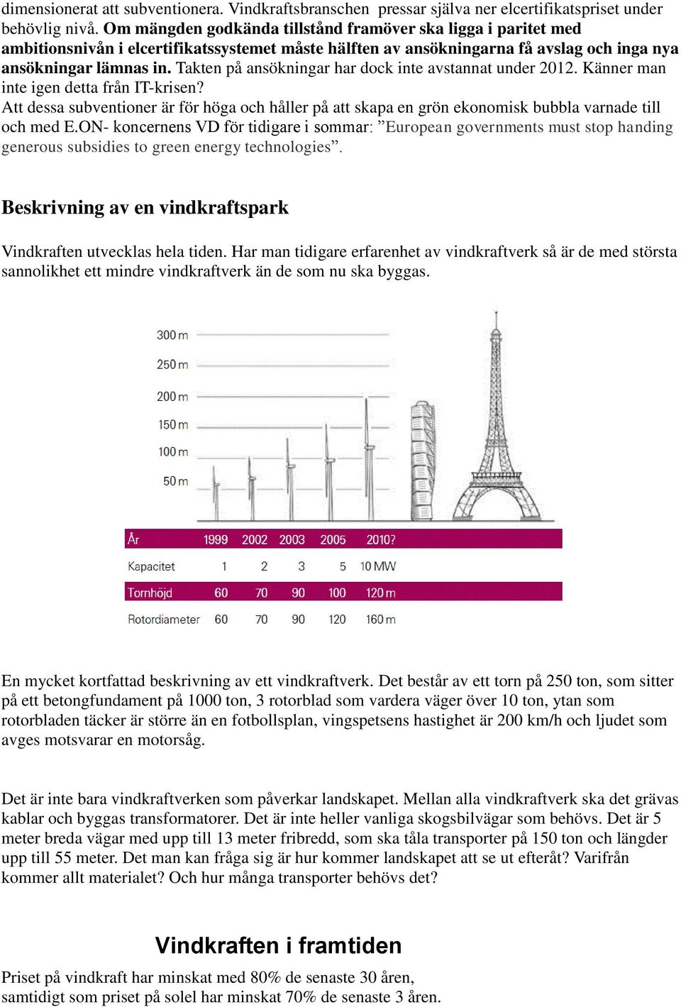 Takten på ansökningar har dock inte avstannat under 2012. Känner man inte igen detta från IT-krisen?