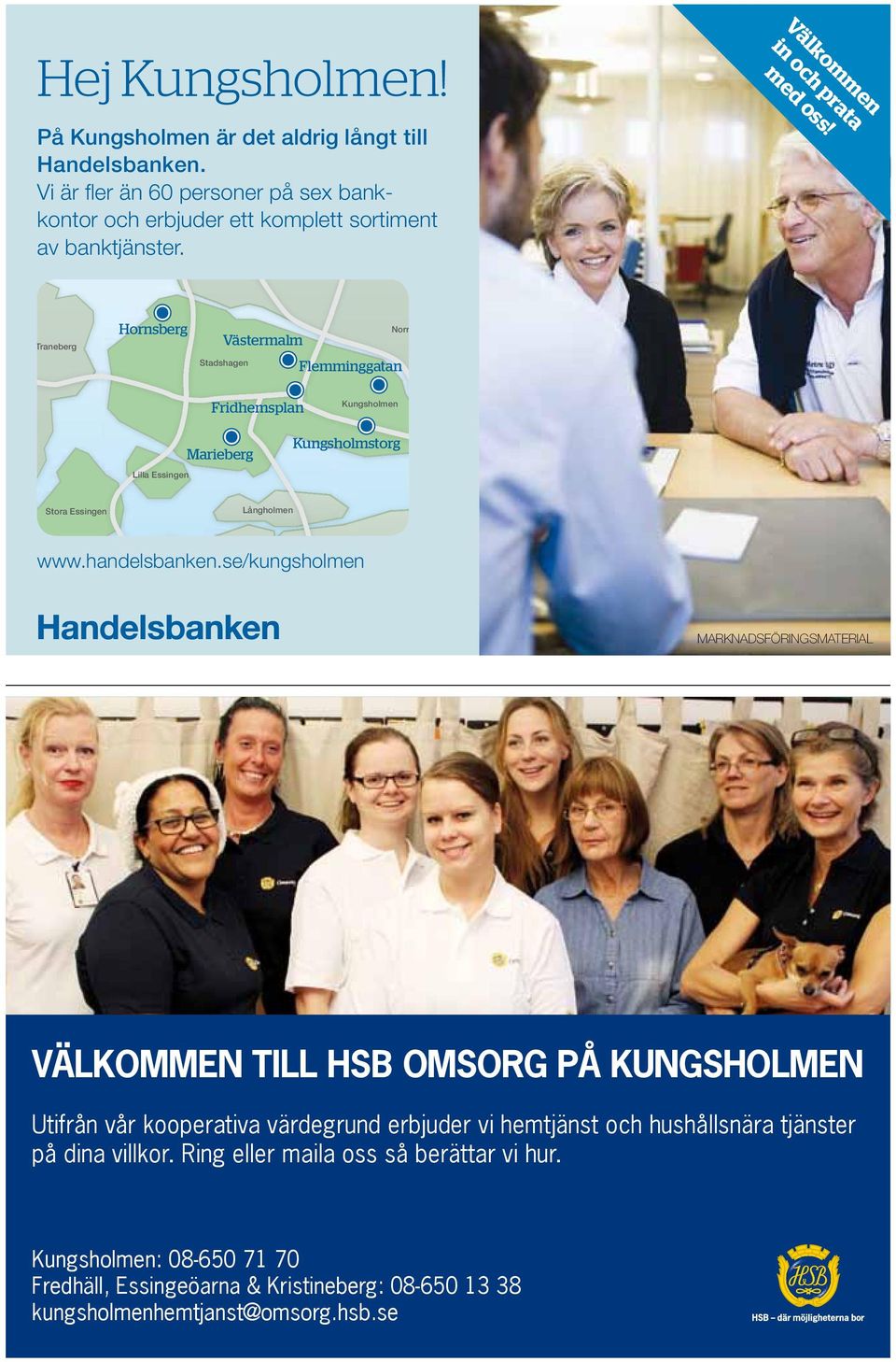 Traneberg Hornsberg Västermalm Stadshagen Flemminggatan Norrmalm Fridhemsplan Kungsholmen Lilla Essingen Marieberg Kungsholmstorg Stora Essingen Långholmen Södermalm Gröndal www.handelsbanken.