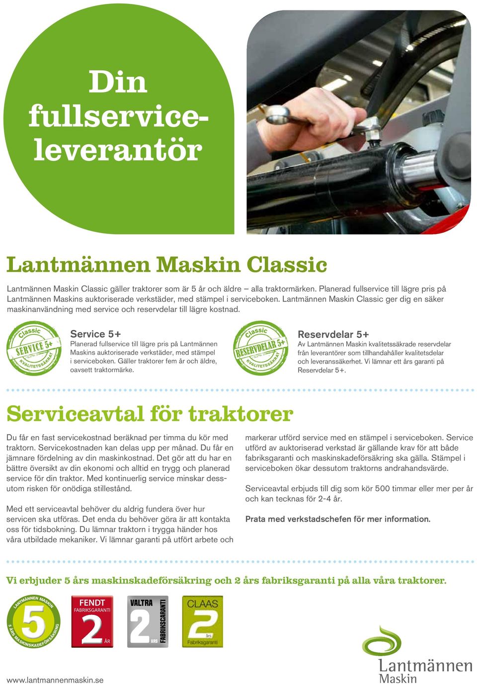 Lantmännen Maskin Classic ger dig en säker maskinanvändning med service och reservdelar till lägre kostnad. Service 5+  Gäller traktorer fem år och äldre, oavsett traktormärke.