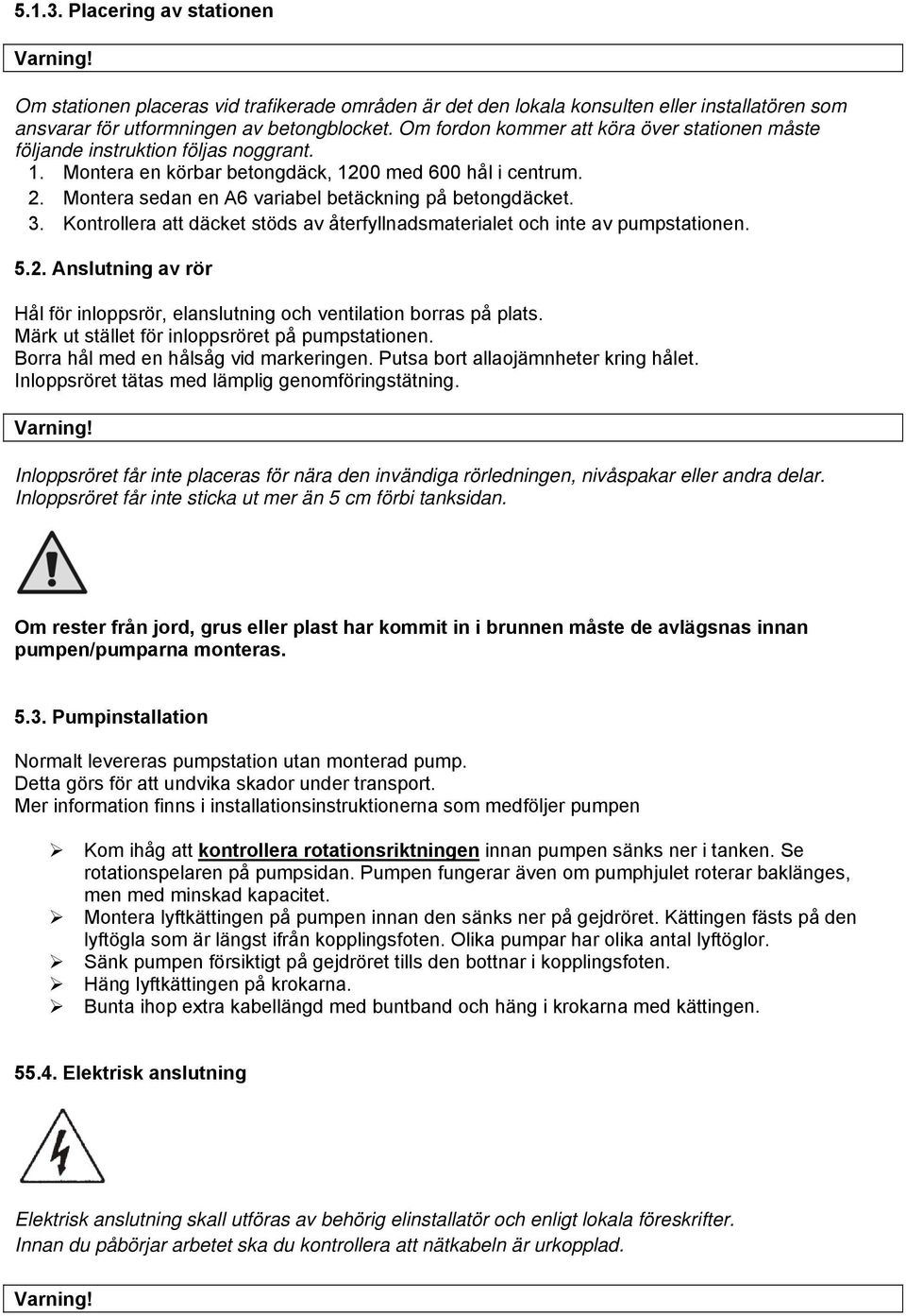 Montera sedan en A6 variabel betäckning på betongdäcket. 3. Kontrollera att däcket stöds av återfyllnadsmaterialet och inte av pumpstationen. 5.2.