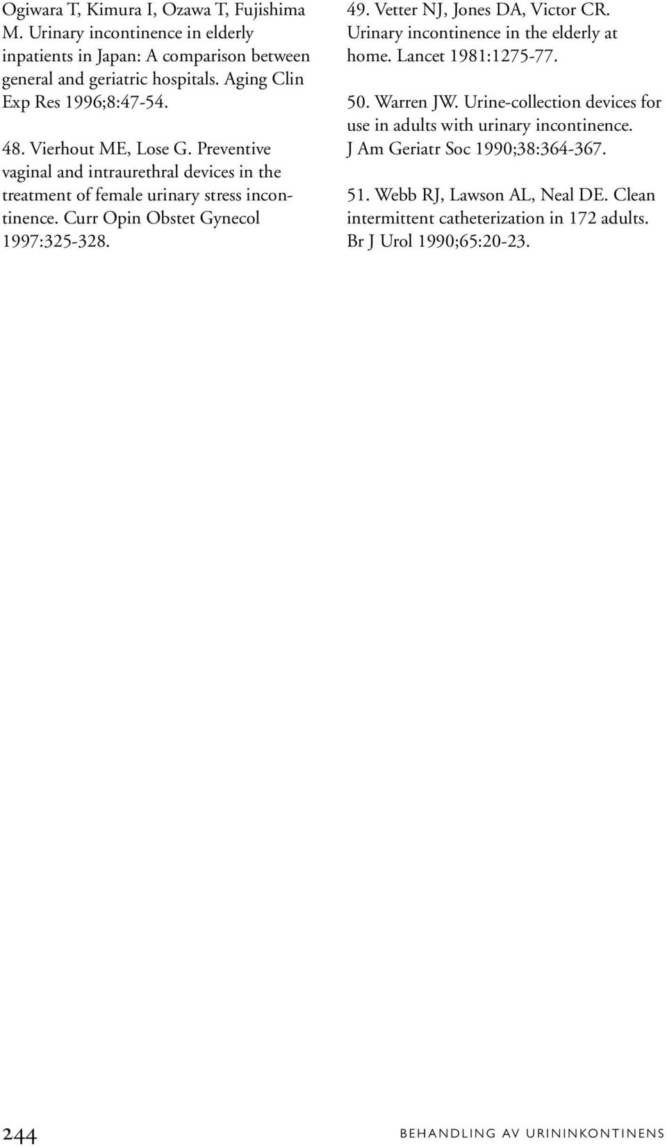 Curr Opin Obstet Gynecol 1997:325-328. 49. Vetter NJ, Jones DA, Victor CR. Urinary incontinence in the elderly at home. Lancet 1981:1275-77. 50. Warren JW.