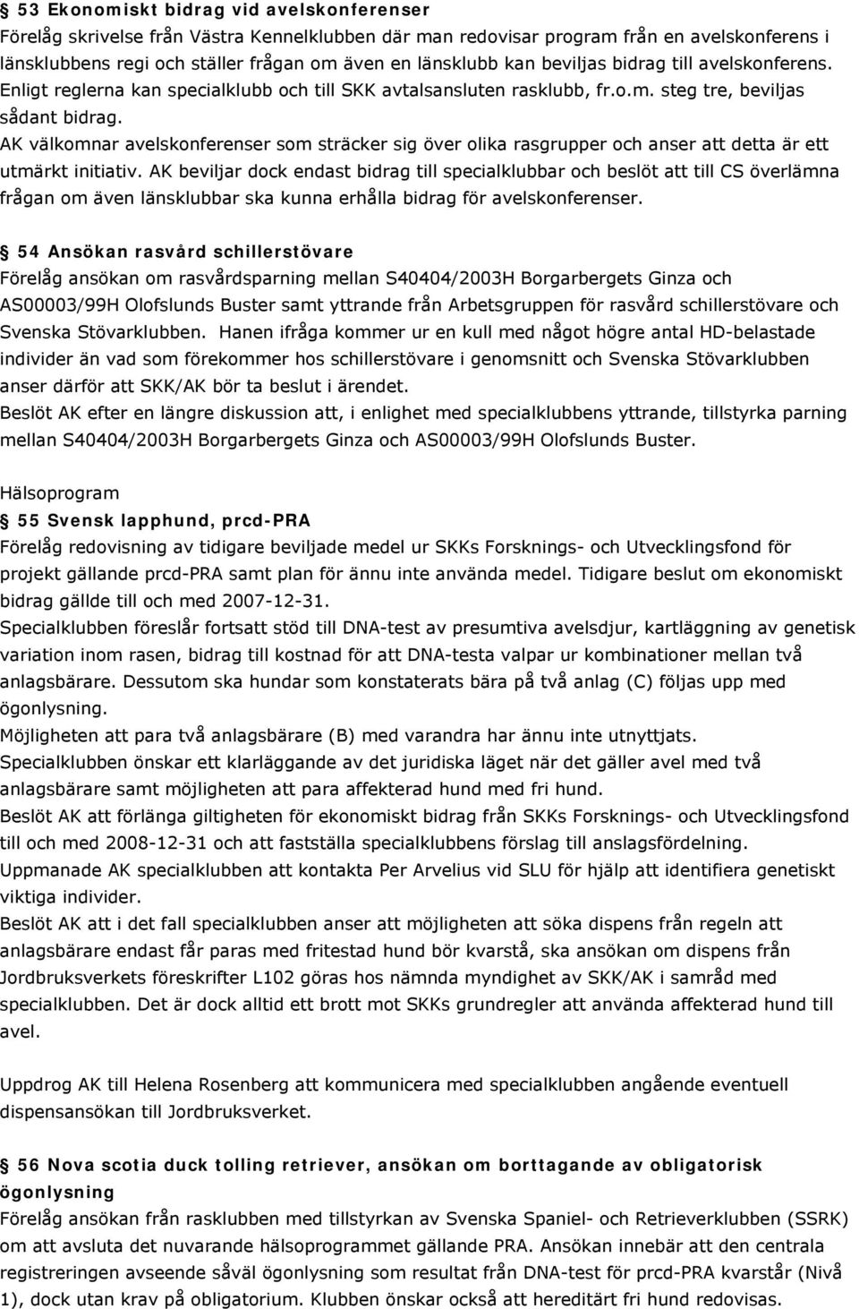 AK välkomnar avelskonferenser som sträcker sig över olika rasgrupper och anser att detta är ett utmärkt initiativ.