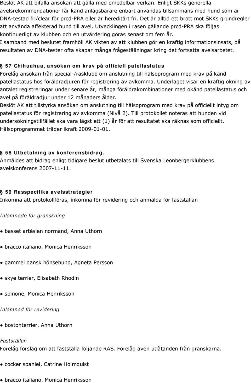 Det är alltid ett brott mot SKKs grundregler att använda affekterad hund till avel.