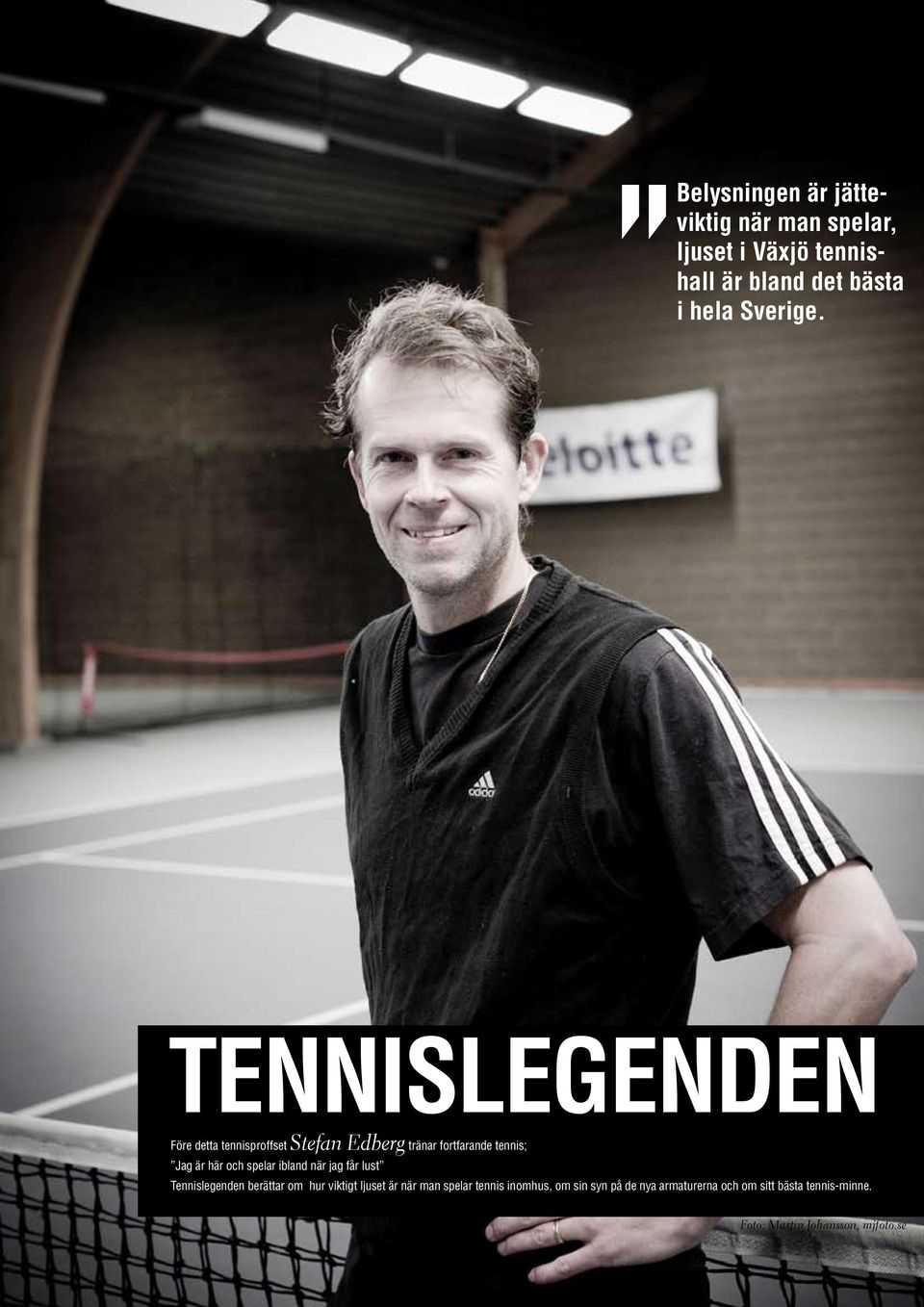 spelar ibland när jag får lust Tennislegenden berättar om hur viktigt ljuset är när man spelar tennis