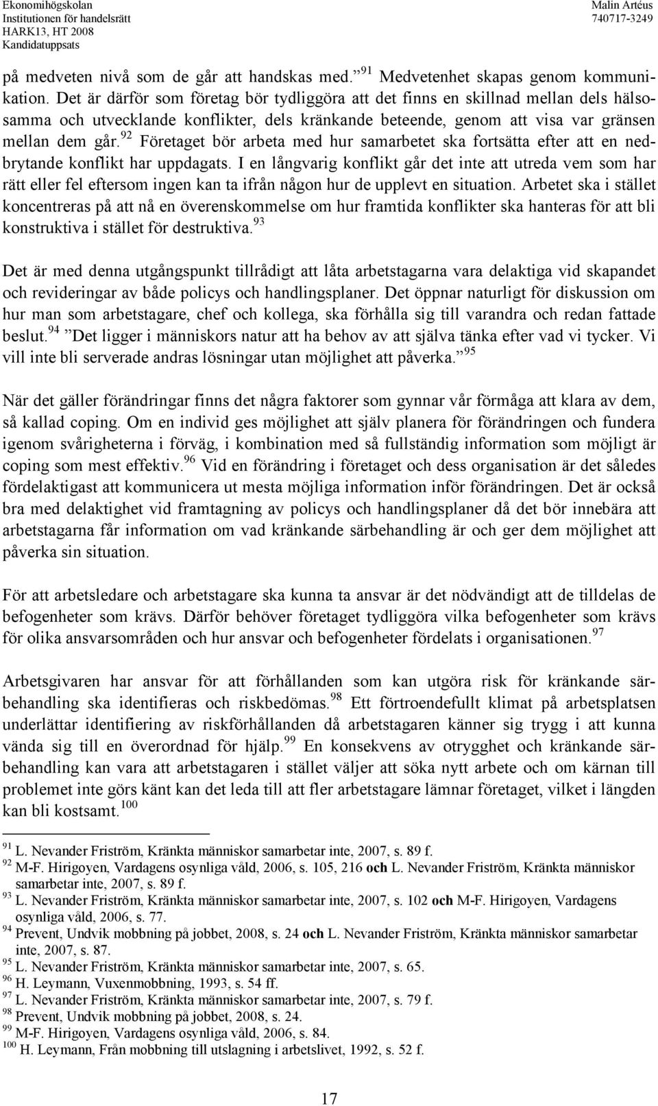 92 Företaget bör arbeta med hur samarbetet ska fortsätta efter att en nedbrytande konflikt har uppdagats.