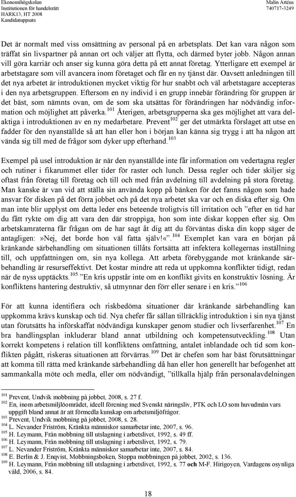 Oavsett anledningen till det nya arbetet är introduktionen mycket viktig för hur snabbt och väl arbetstagare accepteras i den nya arbetsgruppen.