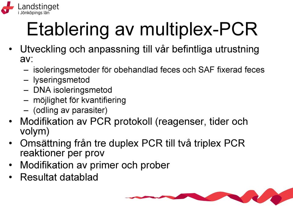 möjlighet för kvantifiering (odling av parasiter) Modifikation av PCR protokoll (reagenser, tider och
