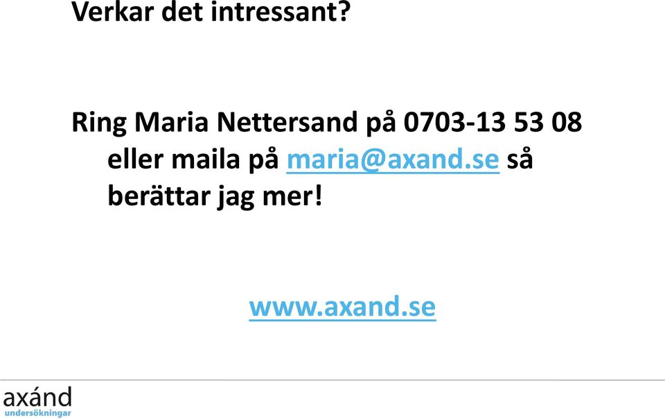 0703-13 53 08 eller maila