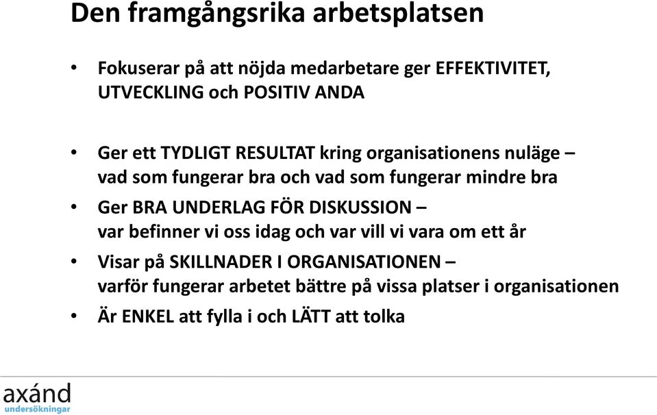 BRA UNDERLAG FÖR DISKUSSION var befinner vi oss idag och var vill vi vara om ett år Visar på SKILLNADER I