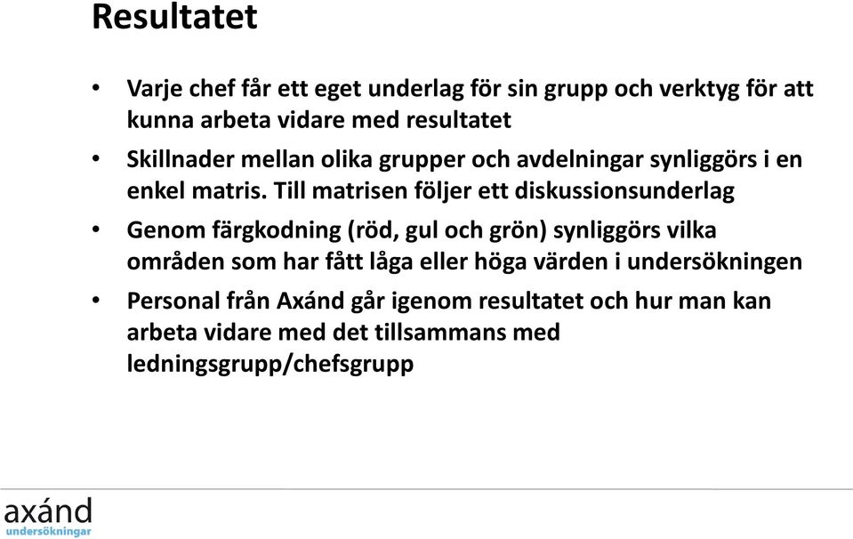 Till matrisen följer ett diskussionsunderlag Genom färgkodning (röd, gul och grön) synliggörs vilka områden som har