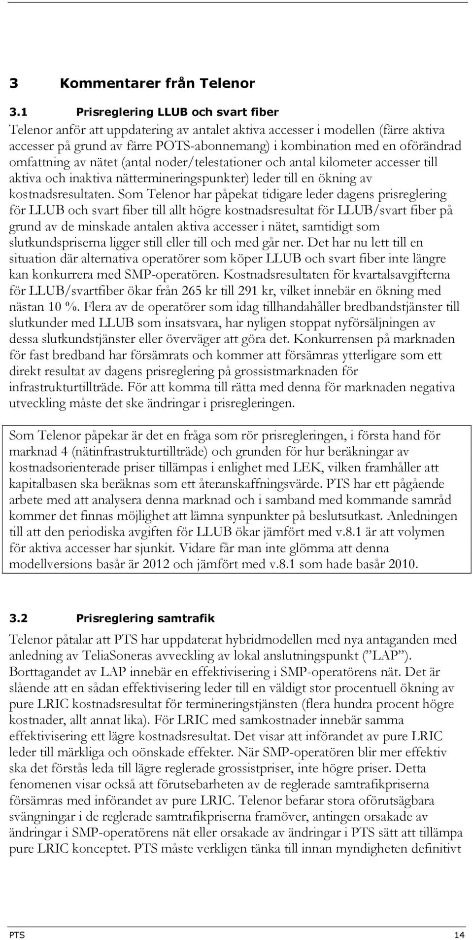 omfattning av nätet (antal noder/telestationer och antal kilometer accesser till aktiva och inaktiva nättermineringspunkter) leder till en ökning av kostnadsresultaten.