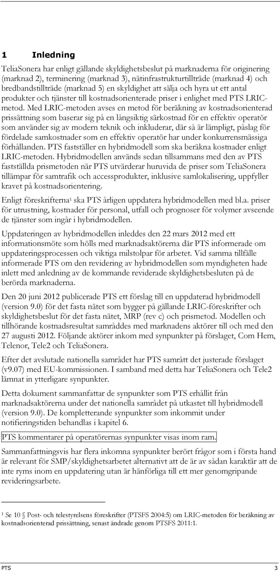 Med LRIC-metoden avses en metod för beräkning av kostnadsorienterad prissättning som baserar sig på en långsiktig särkostnad för en effektiv operatör som använder sig av modern teknik och inkluderar,