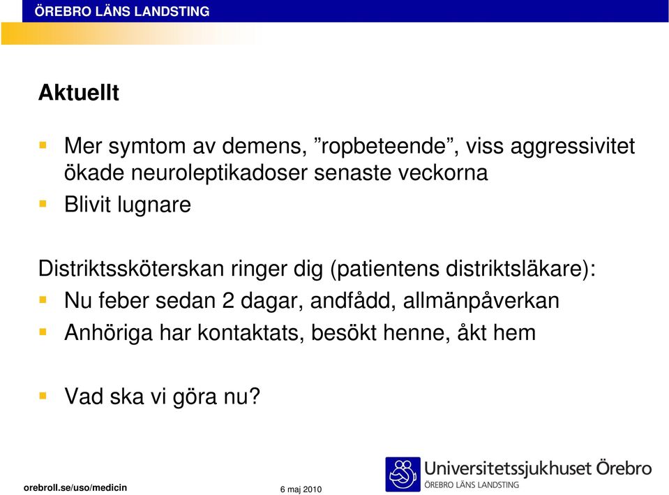 ringer dig (patientens distriktsläkare): Nu feber sedan 2 dagar, andfådd,