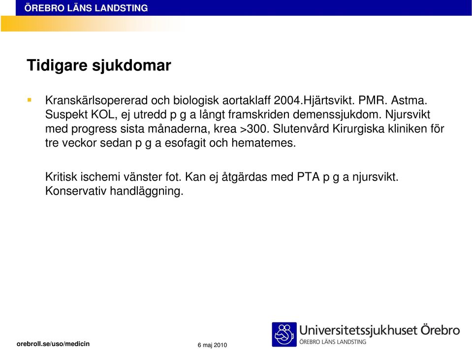 Njursvikt med progress sista månaderna, krea >300.