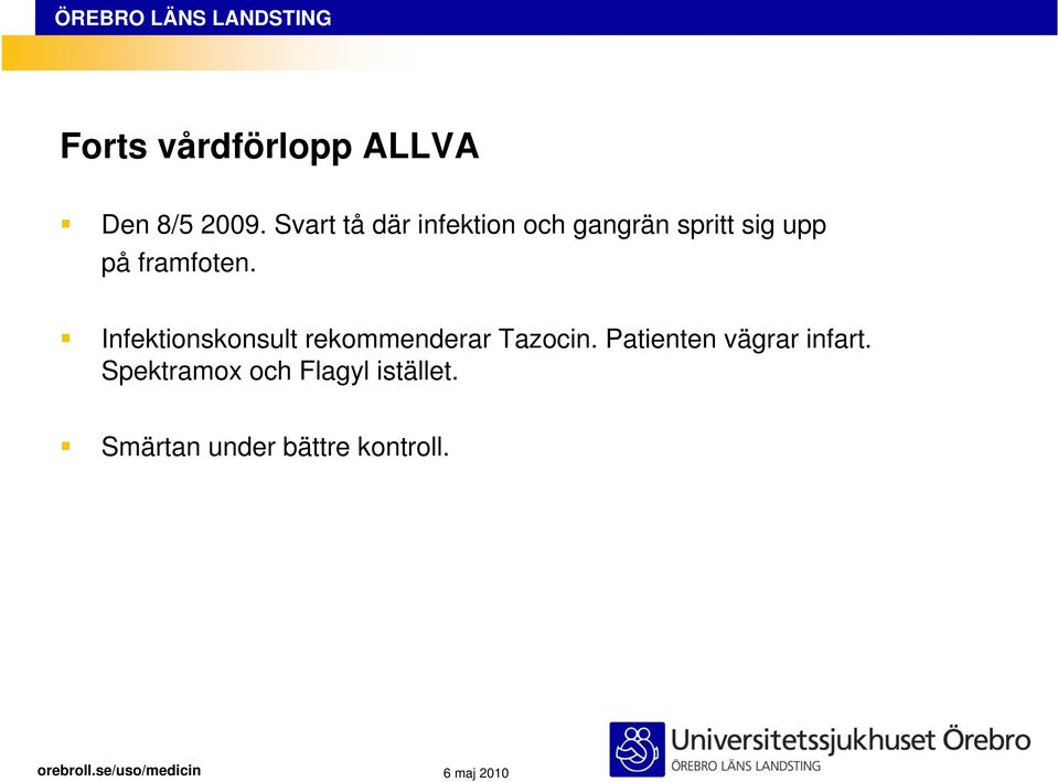 framfoten. Infektionskonsult rekommenderar Tazocin.