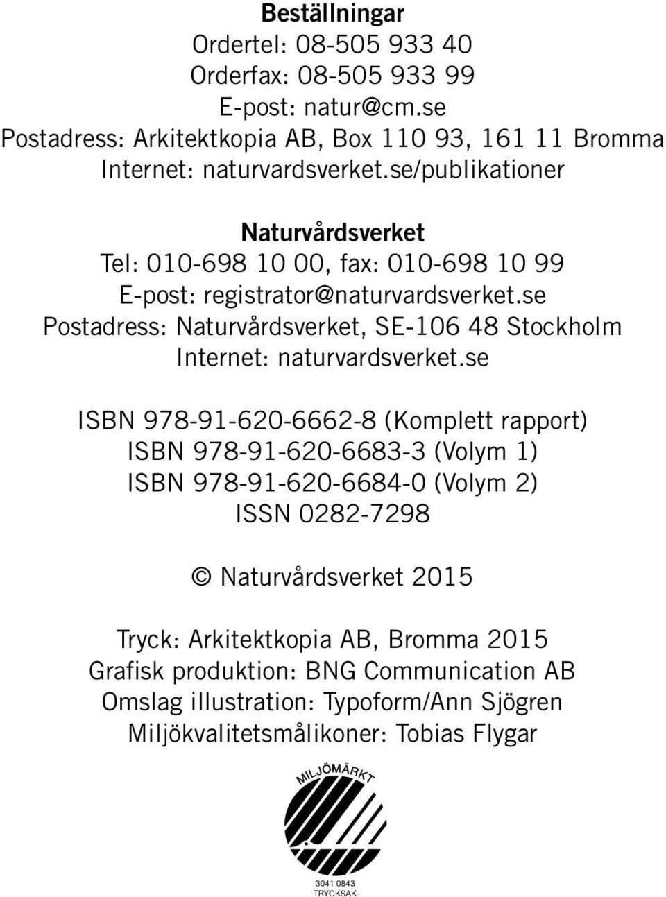 se Postadress: Naturvårdsverket, SE-106 48 Stockholm Internet: naturvardsverket.